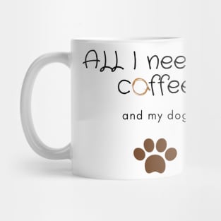 All I need is coffee and my dog Mug